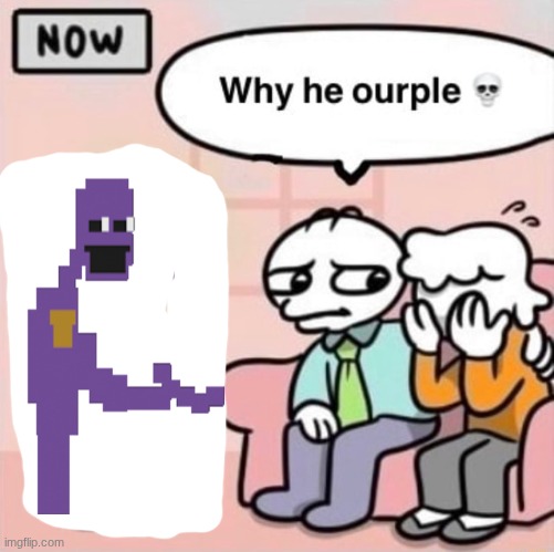 Why he ourple ? | image tagged in why he ourple | made w/ Imgflip meme maker