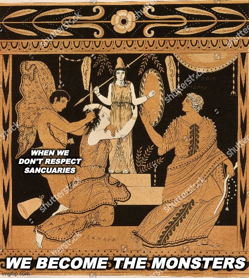 The old myths still have a lot to teach us | WHEN WE DON'T RESPECT SANCUARIES WE BECOME THE MONSTERS | image tagged in myth,wisdom,story,pagan,heathen | made w/ Imgflip meme maker