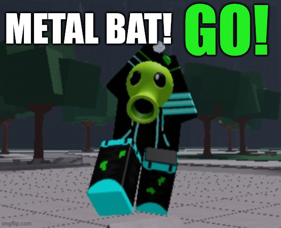 METAL BAT! GO! | made w/ Imgflip meme maker