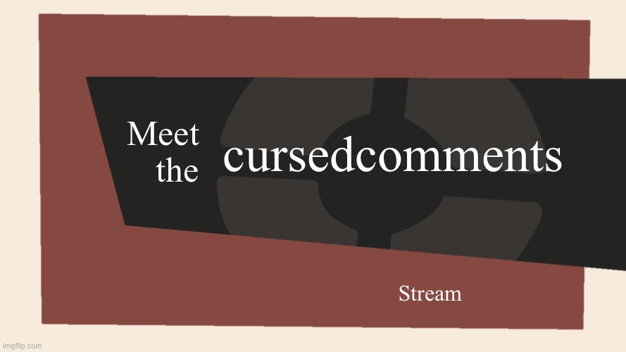 Meet the <Blank> | Meet the cursedcomments Stream | image tagged in meet the blank | made w/ Imgflip meme maker