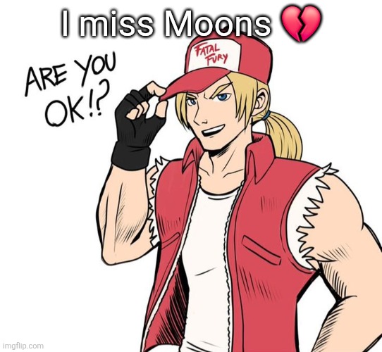 Are you okay!? | I miss Moons 💔 | image tagged in are you okay | made w/ Imgflip meme maker