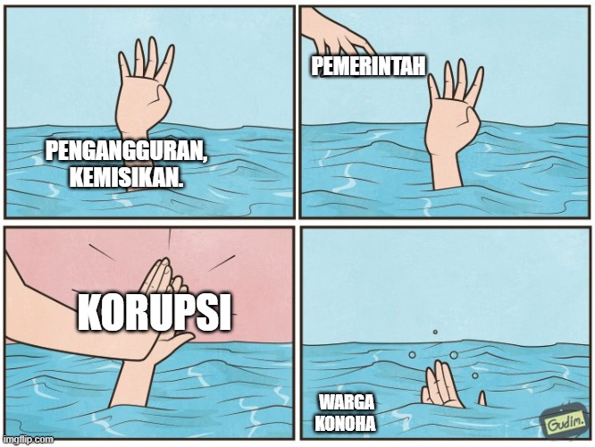 cuma terjadi di negara nan indah byutiful (konoha) | PEMERINTAH; PENGANGGURAN, KEMISIKAN. KORUPSI; WARGA KONOHA | image tagged in high five drown | made w/ Imgflip meme maker