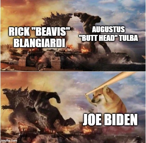 Things Were Better When Biden was President | AUGUSTUS "BUTT HEAD" TULBA; RICK "BEAVIS" BLANGIARDI; JOE BIDEN | image tagged in kong godzilla doge,joe biden,hawaii | made w/ Imgflip meme maker