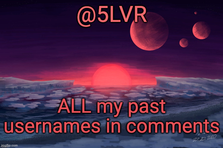 Silver's TRAPPIST-1f Template | ALL my past usernames in comments | image tagged in silver's trappist-1f template | made w/ Imgflip meme maker