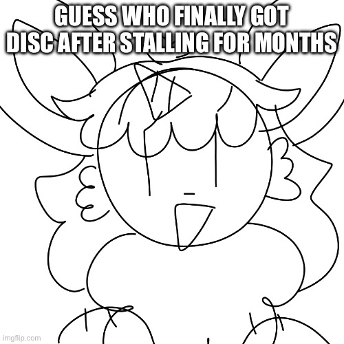 :3 | GUESS WHO FINALLY GOT DISC AFTER STALLING FOR MONTHS | image tagged in unicorn eevee sketch | made w/ Imgflip meme maker