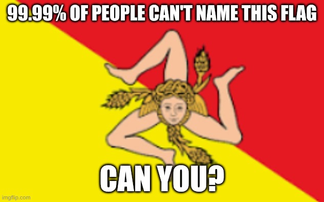 99.99% OF PEOPLE CAN'T NAME THIS FLAG; CAN YOU? | made w/ Imgflip meme maker