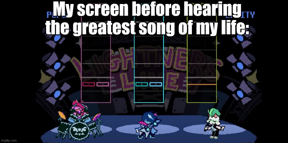 RAISE UP YOUR BAT | My screen before hearing the greatest song of my life: | image tagged in deltarune | made w/ Imgflip meme maker