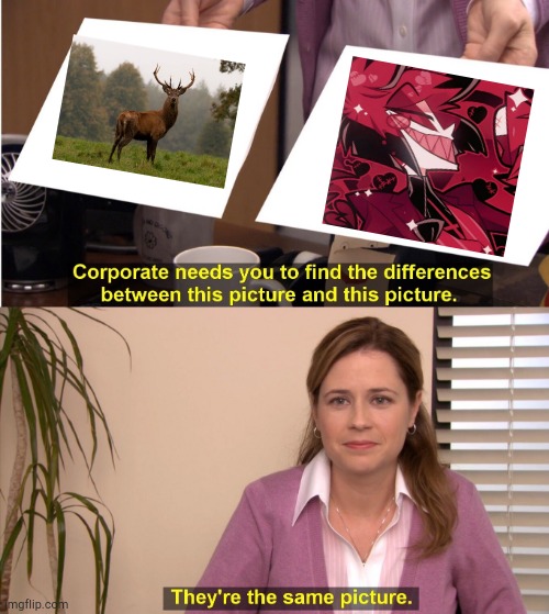 Alastor = deer | image tagged in memes,they're the same picture | made w/ Imgflip meme maker