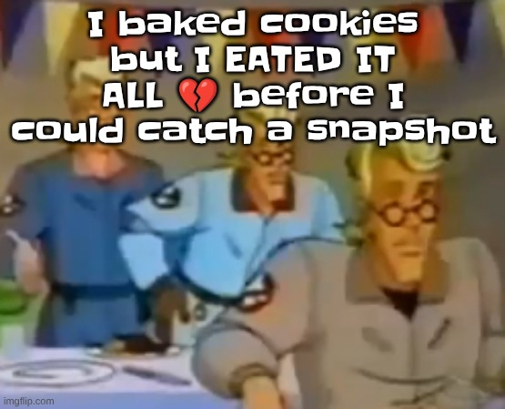 mitosis | I baked cookies but I EATED IT ALL 💔 before I could catch a snapshot | image tagged in mitosis | made w/ Imgflip meme maker