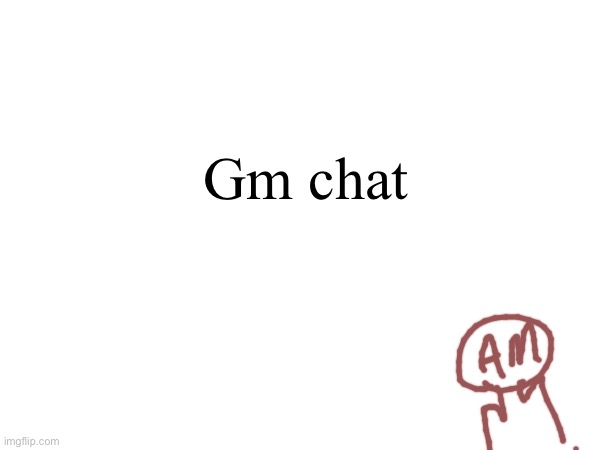 Im in school | Gm chat | made w/ Imgflip meme maker