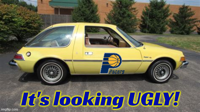 UGLY Pacers | It's looking UGLY! | image tagged in ugly pacers | made w/ Imgflip meme maker