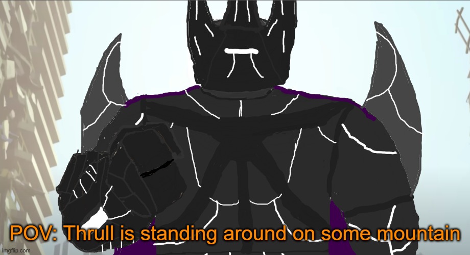 rp with thrull | POV: Thrull is standing around on some mountain | image tagged in conquest thrull | made w/ Imgflip meme maker