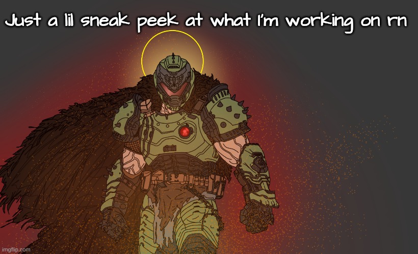 Just a lil sneak peek at what I'm working on rn | made w/ Imgflip meme maker
