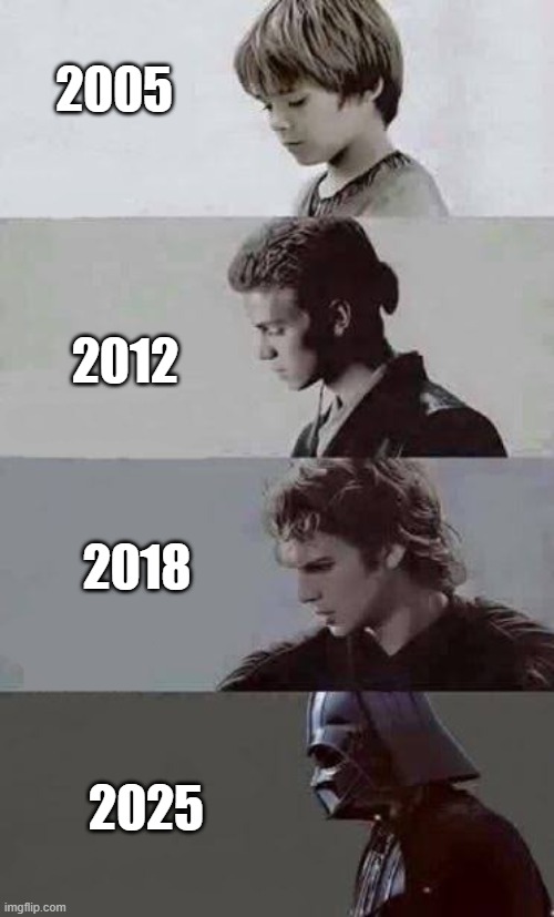 Anakin 4 phases | 2005; 2012; 2018; 2025 | image tagged in anakin 4 phases | made w/ Imgflip meme maker
