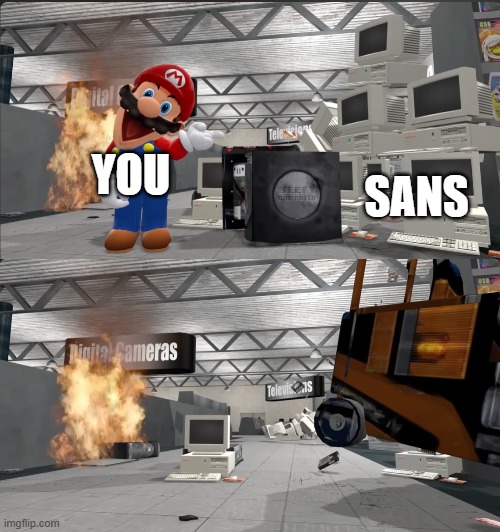 Mario smashing computers with a forklift | YOU SANS | image tagged in mario smashing computers with a forklift | made w/ Imgflip meme maker