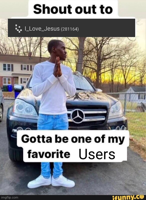 keep us going bro | Users | image tagged in gotta be one of my favorite genders,jesus,w users,imgflip users,god,christianity | made w/ Imgflip meme maker