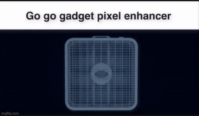 pixel enhancer | image tagged in pixel enhancer | made w/ Imgflip meme maker