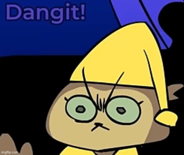 Dangit | image tagged in dangit | made w/ Imgflip meme maker