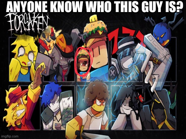 Who’s the mf behind oo7n7? | ANYONE KNOW WHO THIS GUY IS? | image tagged in question,forsaken,roblox | made w/ Imgflip meme maker