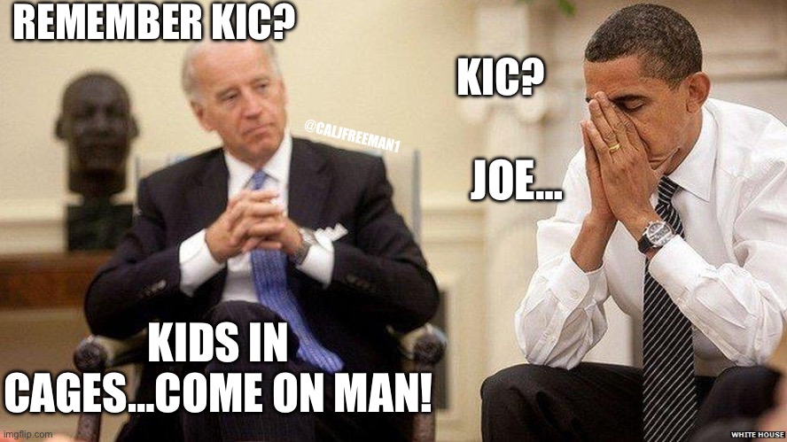 REMEMBER KIC? KIC? @CALJFREEMAN1; JOE…; KIDS IN CAGES…COME ON MAN! | image tagged in barack obama,obama,joe biden,maga,creepy joe biden,democrats | made w/ Imgflip meme maker