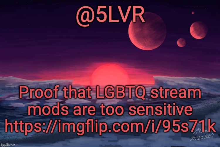 Silver's TRAPPIST-1f Template | Proof that LGBTQ stream mods are too sensitive https://imgflip.com/i/95s71k | image tagged in silver's trappist-1f template | made w/ Imgflip meme maker