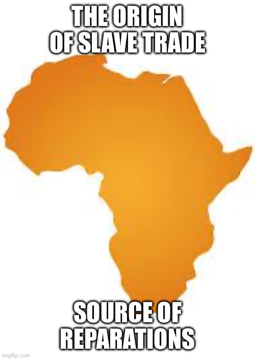 Every 60 minutes in africa | THE ORIGIN OF SLAVE TRADE SOURCE OF REPARATIONS | image tagged in every 60 minutes in africa | made w/ Imgflip meme maker