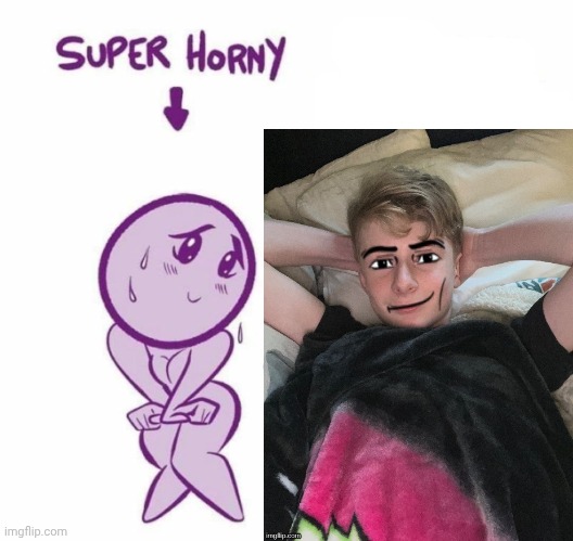 Super Horny Explaining... | image tagged in super horny explaining | made w/ Imgflip meme maker