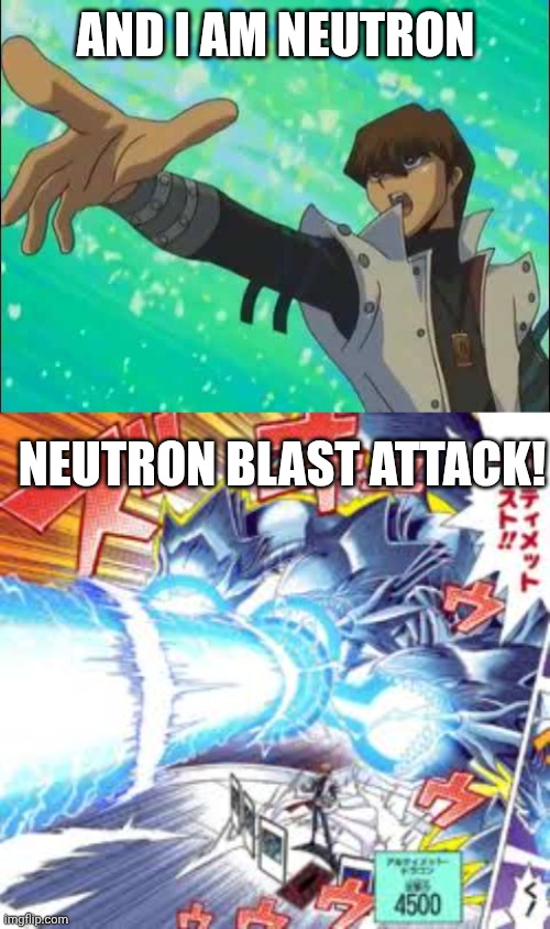 AND I AM NEUTRON NEUTRON BLAST ATTACK! | made w/ Imgflip meme maker