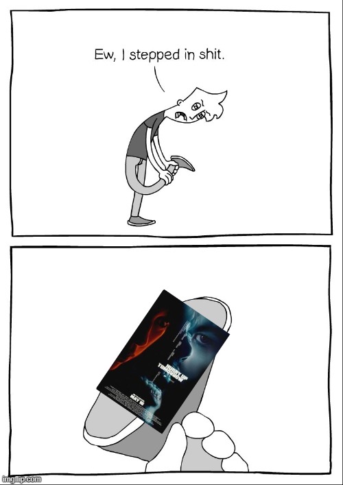 Just remembering that The Weeknd's movie is worse than Snow White... | image tagged in ew i stepped in shit | made w/ Imgflip meme maker