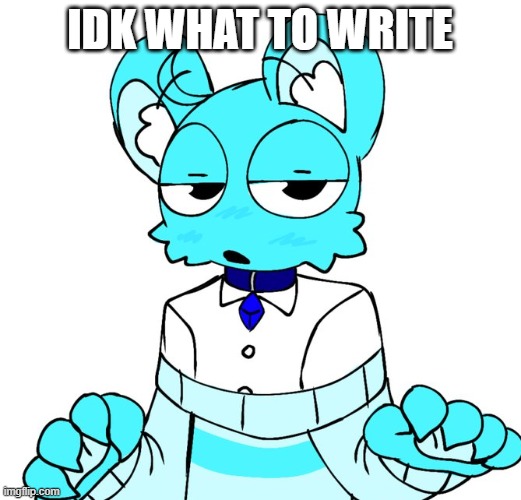 Me...................... | IDK WHAT TO WRITE | image tagged in sky just sky | made w/ Imgflip meme maker