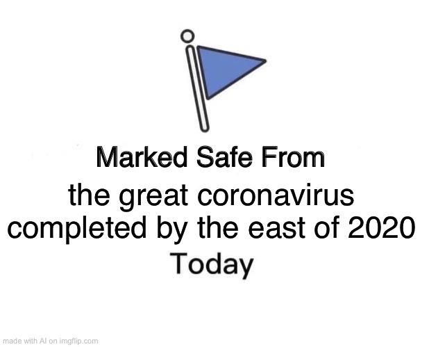 Marked Safe From | the great coronavirus completed by the east of 2020 | image tagged in memes,marked safe from | made w/ Imgflip meme maker