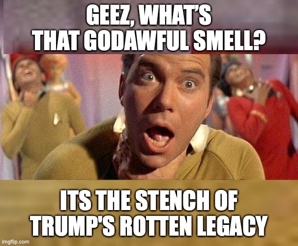 Trump's rotten legacy | GEEZ, WHAT’S THAT GODAWFUL SMELL? ITS THE STENCH OF TRUMP'S ROTTEN LEGACY | image tagged in trump,legacy,republicans,conservatives,right wing,maga | made w/ Imgflip meme maker