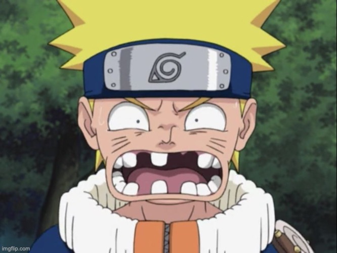 Naruto Missing Some Teeth | image tagged in naruto missing some teeth | made w/ Imgflip meme maker