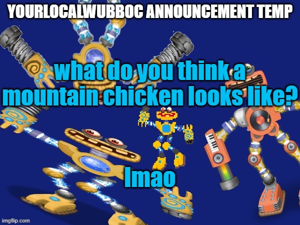 YourLocalWubboc Announcement Temp | what do you think a mountain chicken looks like? lmao | image tagged in yourlocalwubboc announcement temp | made w/ Imgflip meme maker