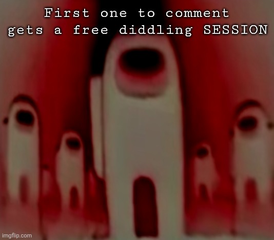 Murder Anogos | First one to comment gets a free diddling SESSION | image tagged in murder anogos | made w/ Imgflip meme maker
