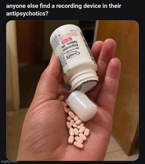 Recording devices? | image tagged in recording,camera,microphone,medicine,psychotic girlfriend | made w/ Imgflip meme maker