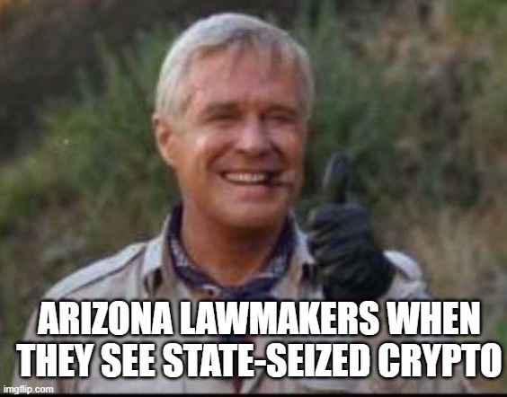 I love it when a plan comes together | ARIZONA LAWMAKERS WHEN THEY SEE STATE-SEIZED CRYPTO | image tagged in i love it when a plan comes together | made w/ Imgflip meme maker