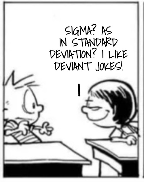 Susie smirks Calvin | SIGMA? AS IN STANDARD DEVIATION? I LIKE DEVIANT JOKES! | image tagged in susie smirks calvin | made w/ Imgflip meme maker