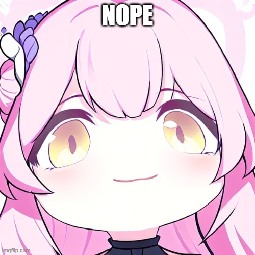 Chibi Mika | NOPE | image tagged in chibi mika | made w/ Imgflip meme maker