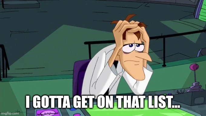 Doofenshmirtz | I GOTTA GET ON THAT LIST... | image tagged in doofenshmirtz | made w/ Imgflip meme maker