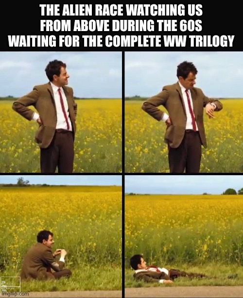 Beep boop bop bleep? | THE ALIEN RACE WATCHING US FROM ABOVE DURING THE 60S WAITING FOR THE COMPLETE WW TRILOGY | image tagged in mr bean waiting,dark humor | made w/ Imgflip meme maker