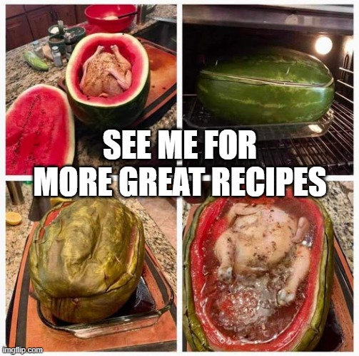 Baked Chicken | SEE ME FOR MORE GREAT RECIPES | image tagged in cursed image | made w/ Imgflip meme maker