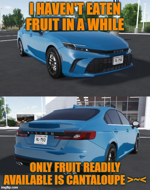 Toyota_Camrizz announcement temp | I HAVEN'T EATEN FRUIT IN A WHILE; ONLY FRUIT READILY AVAILABLE IS CANTALOUPE >~< | image tagged in toyota_camrizz announcement temp,msmg,shitpost,memes,funny,life | made w/ Imgflip meme maker