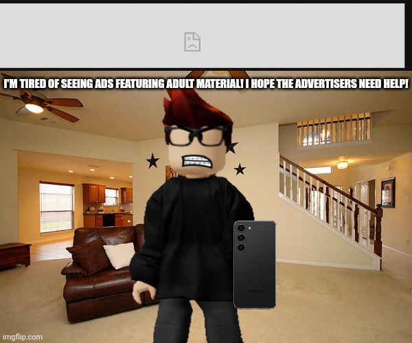 MC browses Flipper and got bombarded with *adult content* ads | I'M TIRED OF SEEING ADS FEATURING ADULT MATERIAL! I HOPE THE ADVERTISERS NEED HELP! | image tagged in living room ceiling fans,flipper,ads,mc | made w/ Imgflip meme maker