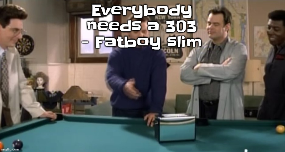 toaster | Everybody needs a 303 - Fatboy slim | image tagged in toaster | made w/ Imgflip meme maker