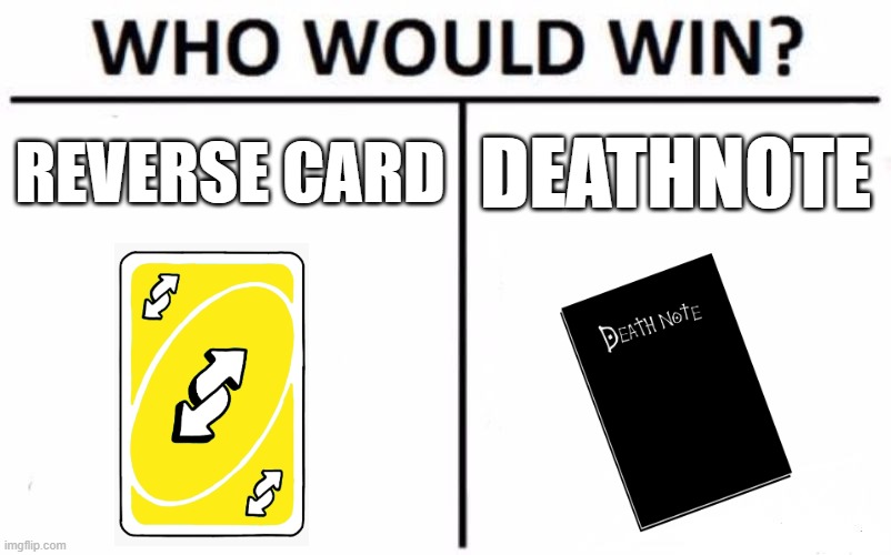 Real Epic Battle Incoming... | REVERSE CARD; DEATHNOTE | image tagged in memes,who would win | made w/ Imgflip meme maker