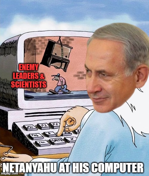 God At His Computer | ENEMY LEADERS & SCIENTISTS; NETANYAHU AT HIS COMPUTER | image tagged in netanyahu,smite,elimi-nation,smite makes right,assassin's creed,diplomacy | made w/ Imgflip meme maker