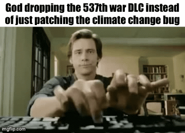 We all just live in a game | God dropping the 537th war DLC instead of just patching the climate change bug | image tagged in gifs,videogames,god,dlc,memes | made w/ Imgflip video-to-gif maker