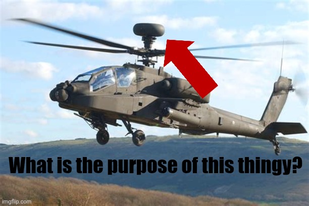 I've seen it on some Apaches then others just don't have it what is the purpose? | What is the purpose of this thingy? | image tagged in apache,war thunder | made w/ Imgflip meme maker