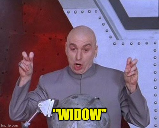 Dr Evil Laser Meme | "WIDOW" | image tagged in memes,dr evil laser | made w/ Imgflip meme maker